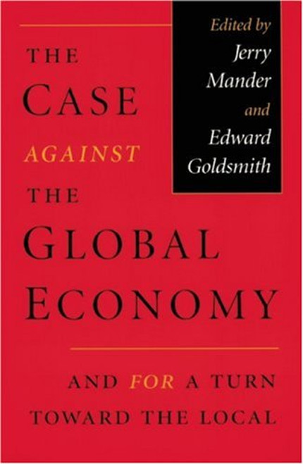 The Case Against the Global Economy: And for a Turn toward the Local