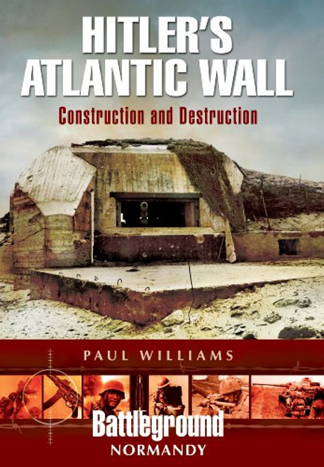 Hitlers Atlantic Wall: Normandy: Construction and Destruction (Battleground)