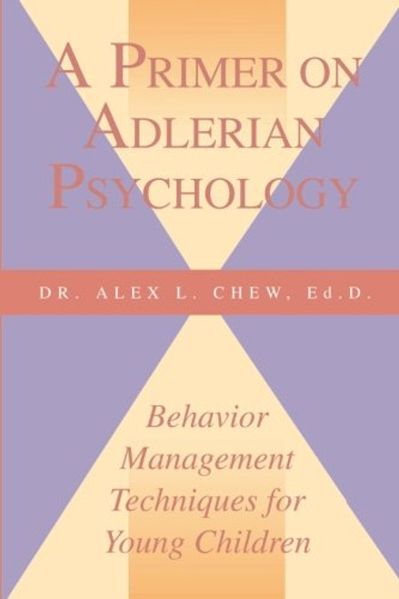 A Primer on Adlerian Psychology: Behavior Management Techniques for Young Children