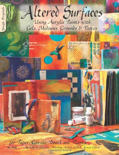 Altered Surfaces: Using Acrylic Paints With Gels, Mediums, Grounds And Pastes For Paper, Canvas, Board And Plastic