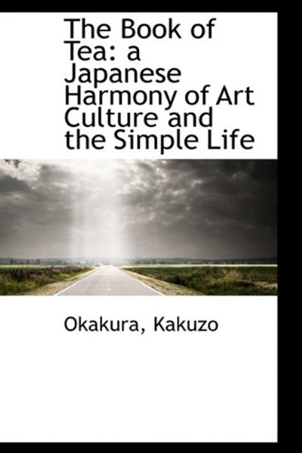 The Book of Tea: a Japanese Harmony of Art Culture and the Simple Life