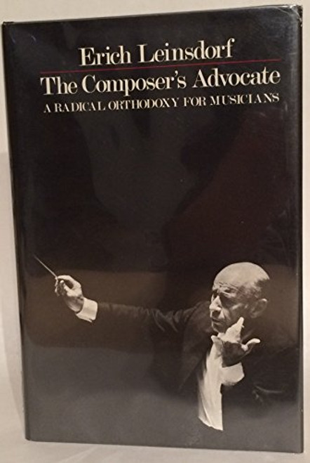 The Composer's Advocate: A Radical Orthodoxy for Musicians