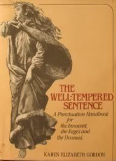 The Well-Tempered Sentence: A Punctuation Handbook for the Innocent, the Eager, and the Doomed