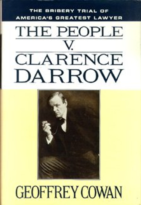 The People v. Clarence Darrow: The Bribery Trial of America's Greatest Lawyer