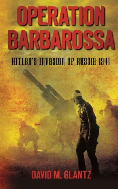 Operation Barbarossa: Hitler's Invasion of Russia 1941