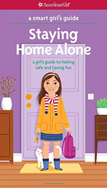 A Smart Girl's Guide: Staying Home Alone (Revised): A Girl's Guide to Feeling Safe and Having Fun