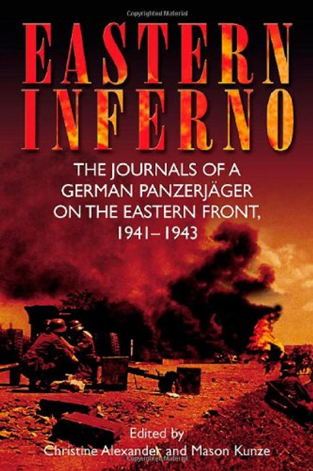 Eastern Inferno: The Journals of a German Panzerjger on the Eastern Front, 1941-43