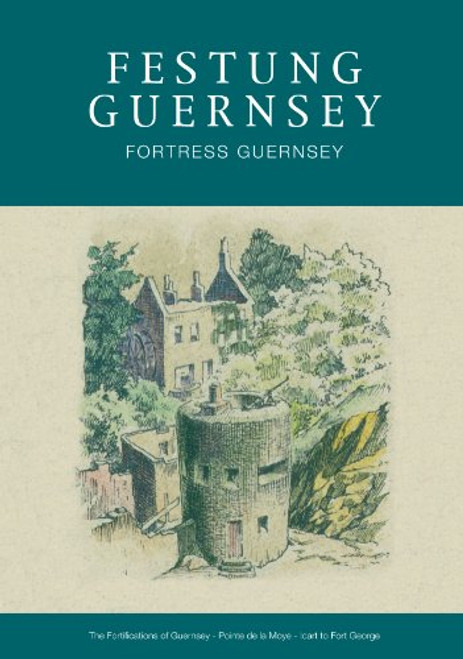 The Fortifications of Guernsey-South and East Coasts - Pointe de la Moye - Icart - Fort George (Festung Guernsey) (English and German Edition)