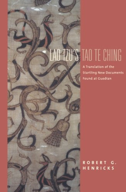 Lao Tzu's Tao Te Ching: A Translation of the Startling New Documents Found at Guodian (Translations from the Asian Classics)