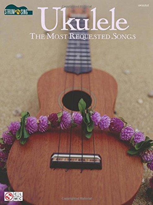 Ukulele - The Most Requested Songs: Strum & Sing Series (Strum and Sing)