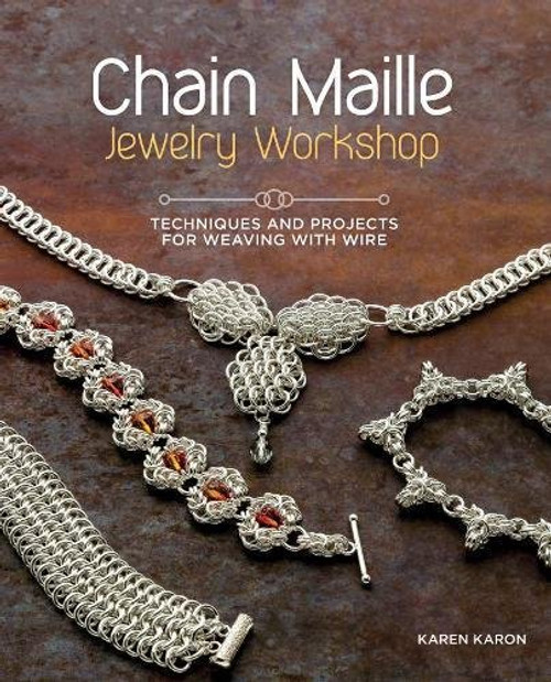 Chain Maille Jewelry Workshop: Techniques and Projects for Weaving with Wire