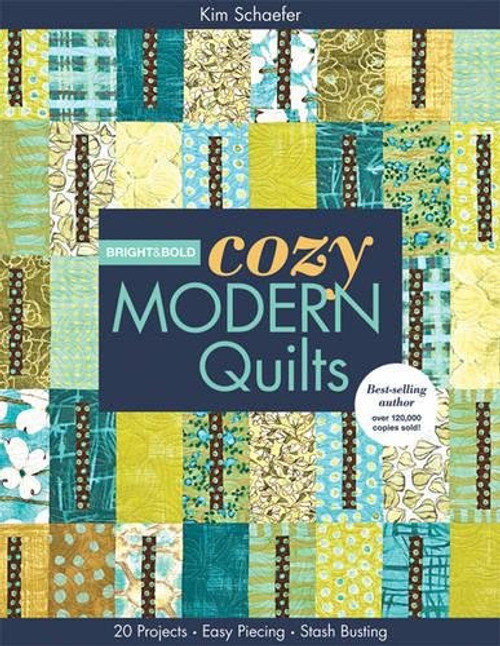 Bright & Bold Cozy Modern Quilts: 20 Projects  Easy Piecing  Stash Busting