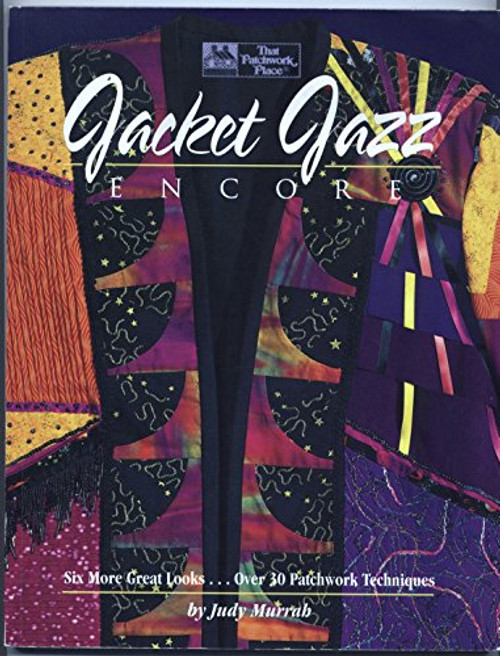 Jacket Jazz Encore: Six More Great Looks...over 30 Patchwork Techniques