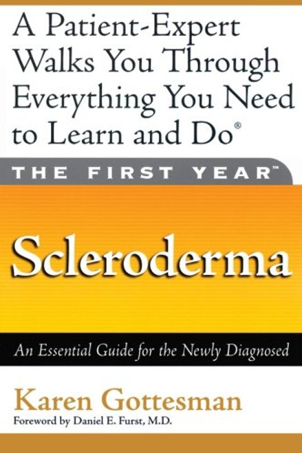 The First Year: Scleroderma: An Essential Guide for the Newly Diagnosed (The First Year Series)