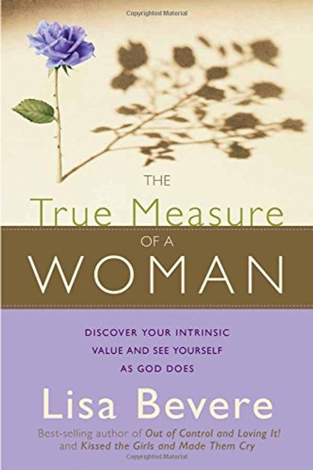 The True Measure Of A Woman: Discover your intrinsic value and see yourself as God does
