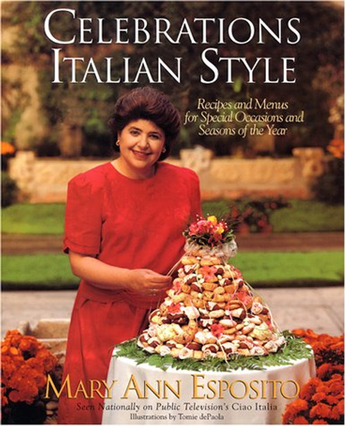 Celebrations, Italian Style: Recipes and Menus for Special Occasions and Seasons of the Year