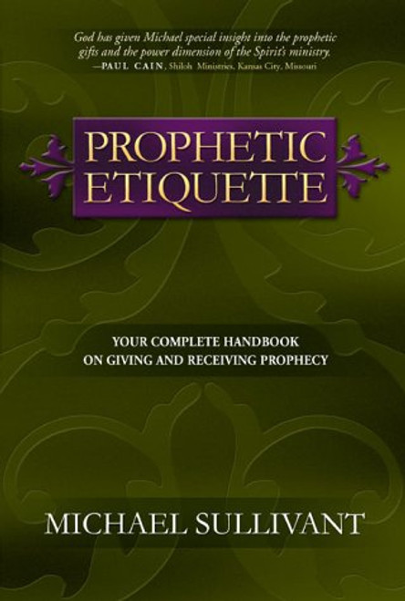 Prophetic Etiquette: Your Complete Handbook on Giving and Receiving Prophecy