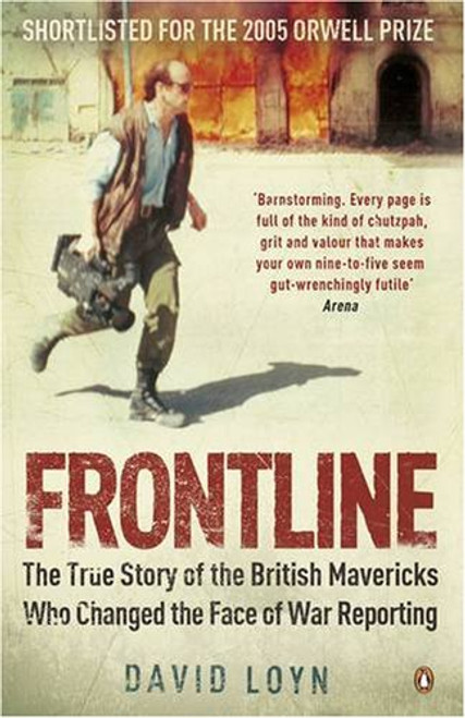 Frontline - the True Story of the British Mavericks Who Changed The Face of War Reporting