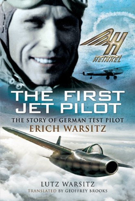 First Jet Pilot: The Story of German Test Pilot Erich Warsitz