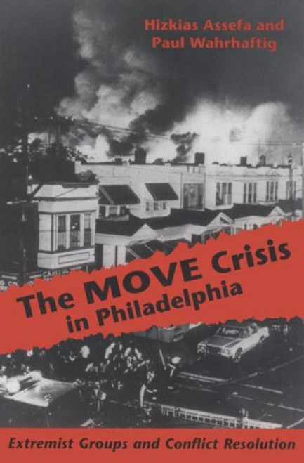 The MOVE Crisis In Philadelphia: Extremist Groups and Conflict Resolution