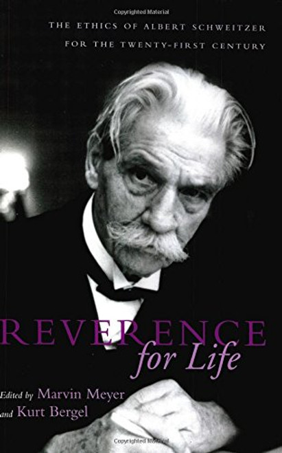 Reverence for Life: The Ethics of Albert Schweitzer for the Twenty-First Century