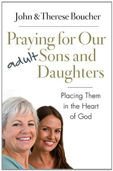 Praying for Our Adult Sons and Daughters: Placing Them in the Heart of God