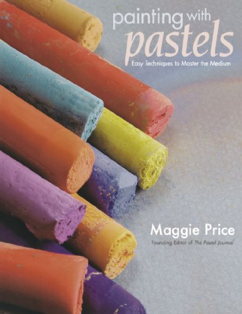 Painting with Pastels: Easy Techniques to Master the Medium