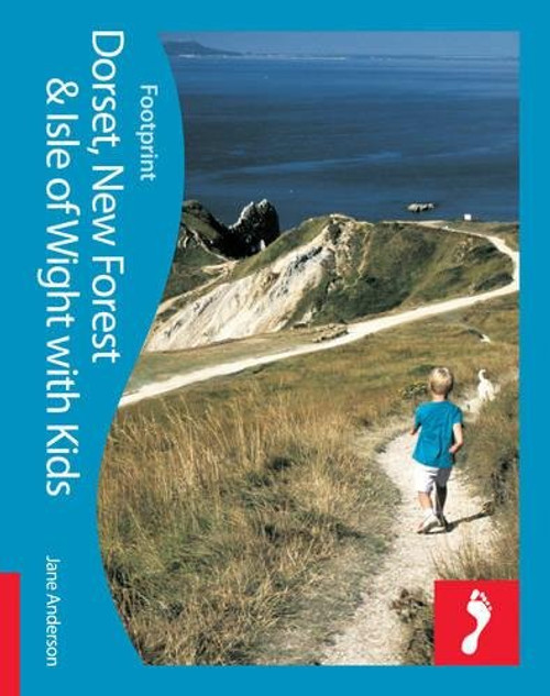 Dorset, New Forest & Isle of Wight with Kids: Full-color lifestyle guide to traveling with children in Dorset, the New Forest & Isle of Wight (Footprint - Lifestyle Guides)
