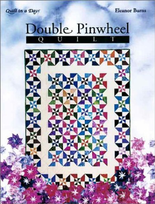 Double Pinwheel Quilt: An Easy Strip Method (Quilt in a Day Series)