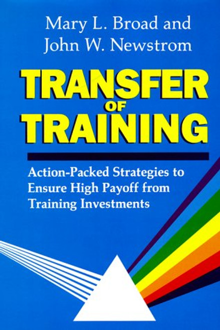 Transfer Of Training: Action-packed Strategies To Ensure High Payoff From Training Investment