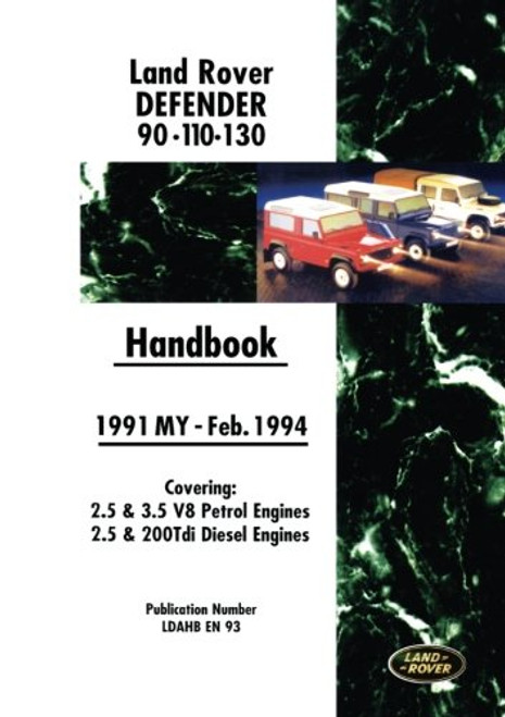 Land Rover Defender 90 110 130 Handbook 1991-Feb.1994 MY: Covers 2.5 and 3.5 V8 Petrol and 2.5 and 200 Tdi Diesel Engines