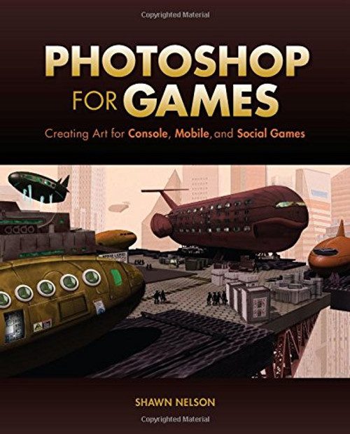 Photoshop for Games: Creating Art for Console, Mobile, and Social Games