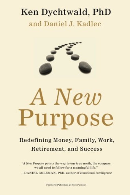 A New Purpose: Redefining Money, Family, Work, Retirement, and Success