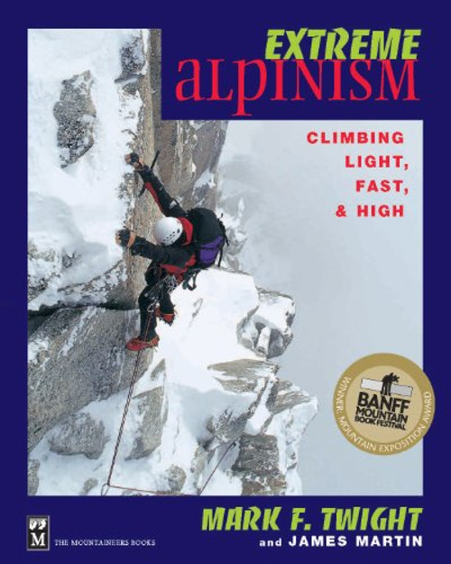 Extreme Alpinism: Climbing Light, High, and Fast