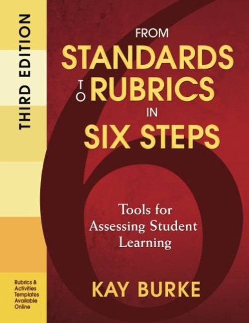 From Standards to Rubrics in Six Steps: Tools for Assessing Student Learning (Volume 3)