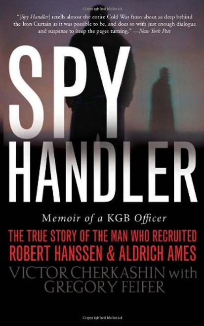 Spy Handler: Memoir of a KGB Officer - The True Story of the Man Who Recruited Robert Hanssen and Aldrich Ames