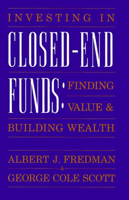 Investing in Closed-end Funds: Finding Value & Building Wealth