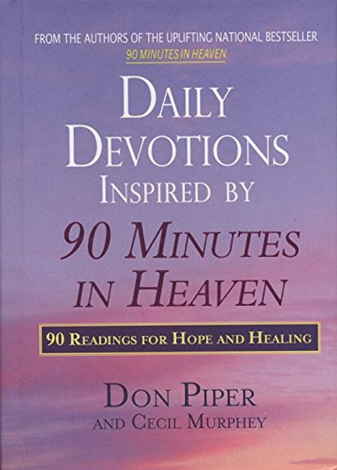 Daily Devotions Inspired by 90 Minutes in Heaven: 90 Readings for Hope and Healing