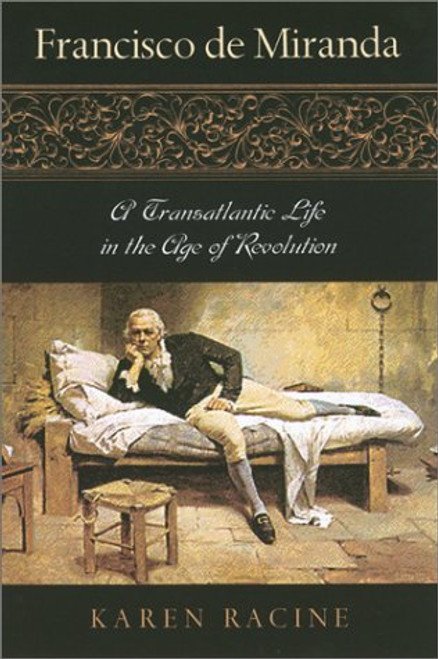 Francisco de Miranda: A Transatlantic Life in the Age of Revolution (Latin American Silhouettes)