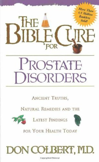 The Bible Cure for Prostate Disorders: Ancient Truths, Natural Remedies and the Latest Findings for Your Health Today (Bible Cure Series)