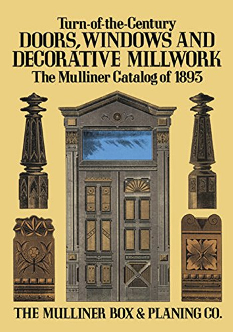 Turn-of-the-Century Doors, Windows and Decorative Millwork: The Mulliner Catalog of 1893