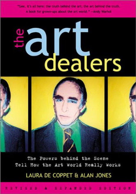The Art Dealers, Revised & Expanded: The Powers Behind the Scene Tell How the Art World Really Works