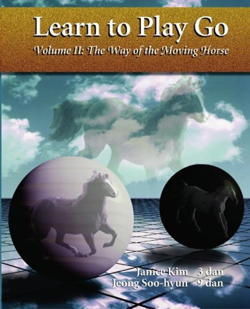 2: Learn To Play Go, Volume II: The Way of the Moving Horse