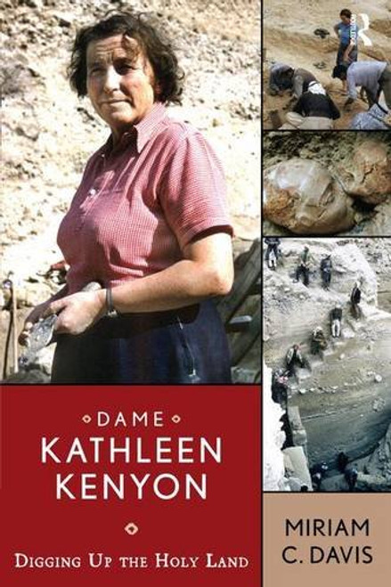 Dame Kathleen Kenyon: Digging Up the Holy Land (UNIV COL LONDON INST ARCH PUB)