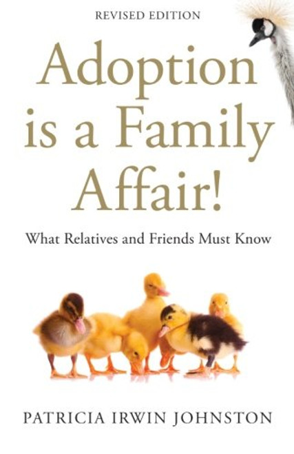 Adoption Is a Family Affair!: What Relatives and Friends Must Know, Revised Edition