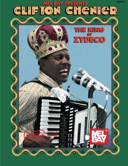 Mel Bay Clifton Chenier: King of Zydeco