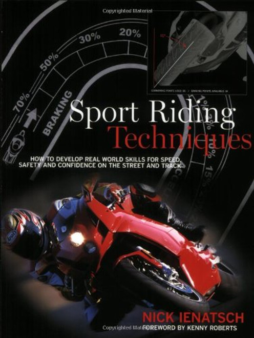 Sport Riding Techniques: How To Develop Real World Skills for Speed, Safety, and Confidence on the Street and Track