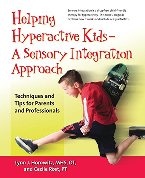 Helping Hyperactive Kids ? A Sensory Integration Approach: Techniques and Tips for Parents and Professionals