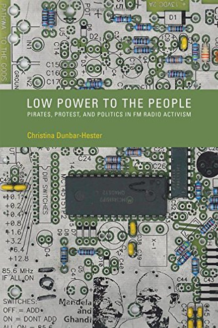 Low Power to the People: Pirates, Protest, and Politics in FM Radio Activism (Inside Technology)