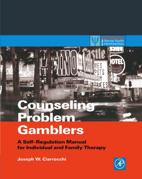 Counseling Problem Gamblers: A Self-Regulation Manual for Individual and Family Therapy (Practical Resources for the Mental Health Professional)